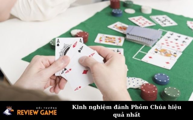 Kinh nghiệm đánh Phỏm Chúa hiệu quả nhất